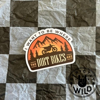 Strictly Wild I Want To Be Where The Dirt Bikes Are Sticker Review