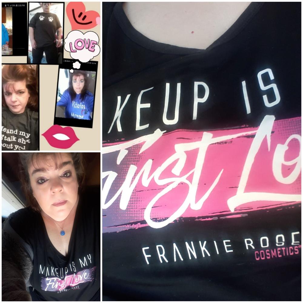 Makeup Is My First Love Tee - Customer Photo From Linda Lee Bahr