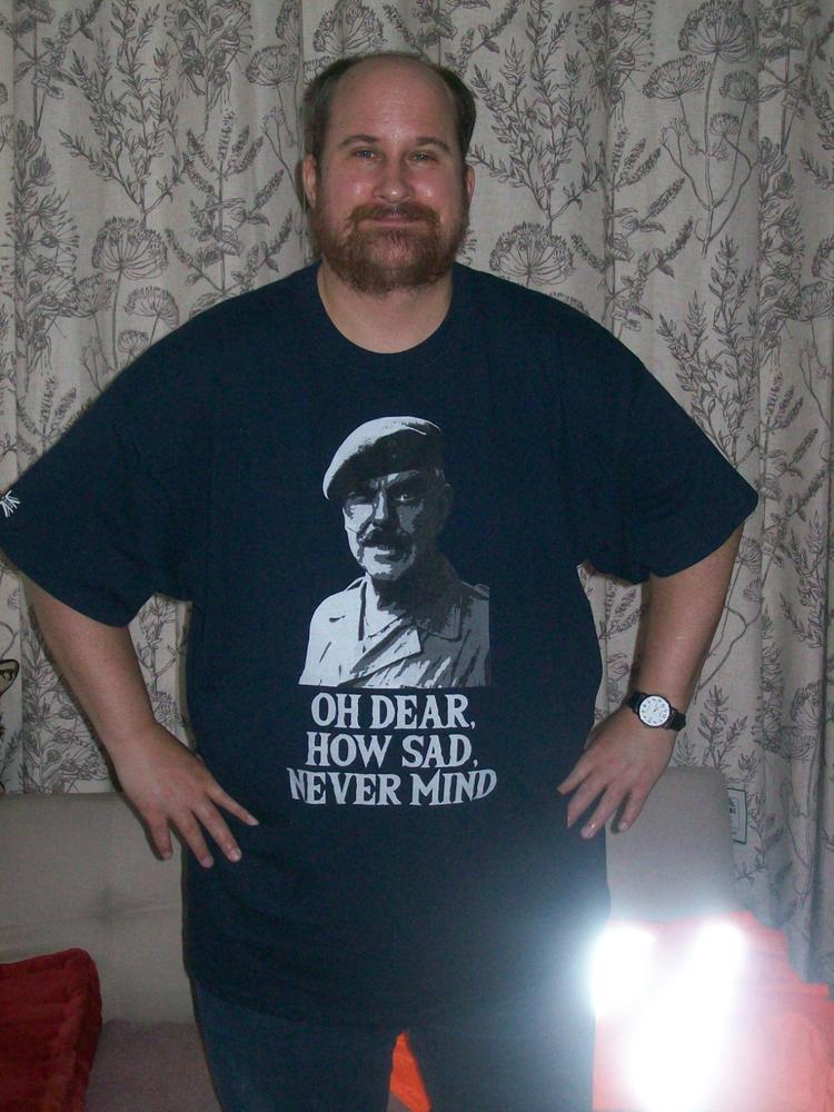 Oh Dear How Sad Never Mind T Shirt - Customer Photo From Christine Vaughan