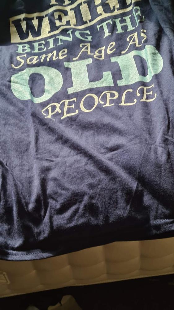 Old People T Shirt - Customer Photo From Andy R.