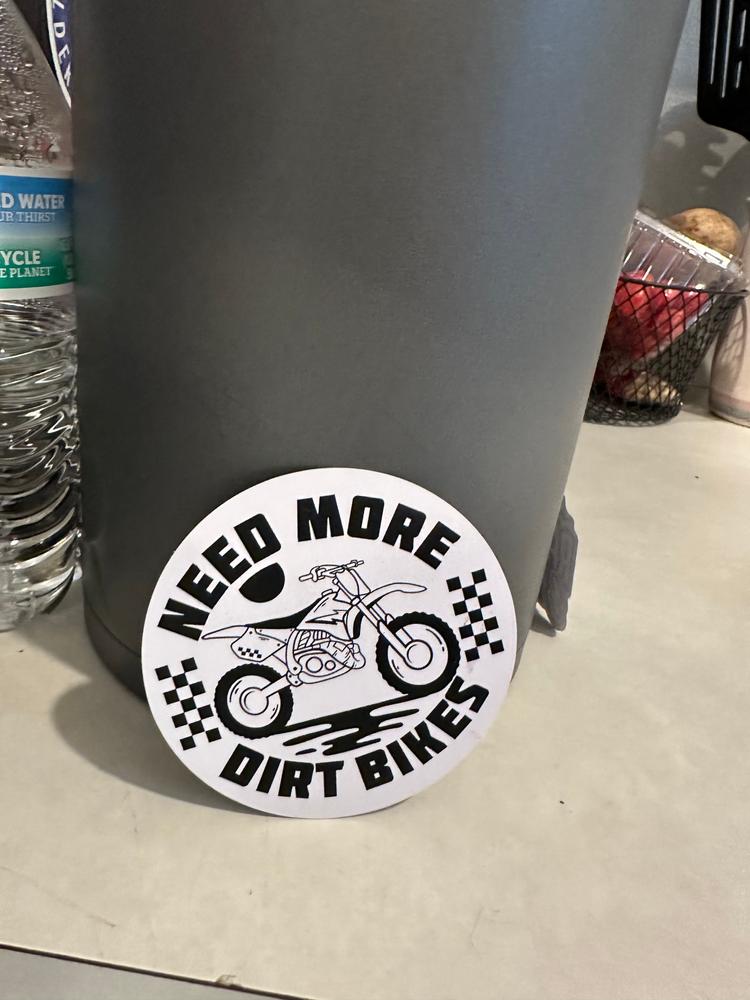 Need More Dirt Bikes Sticker - Customer Photo From Vikki Nichols