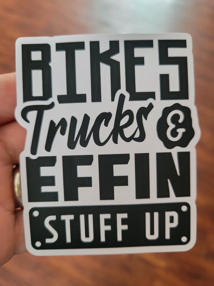 Bikes Trucks & Effin Stuff Up Sticker - Customer Photo From Dalton Gray