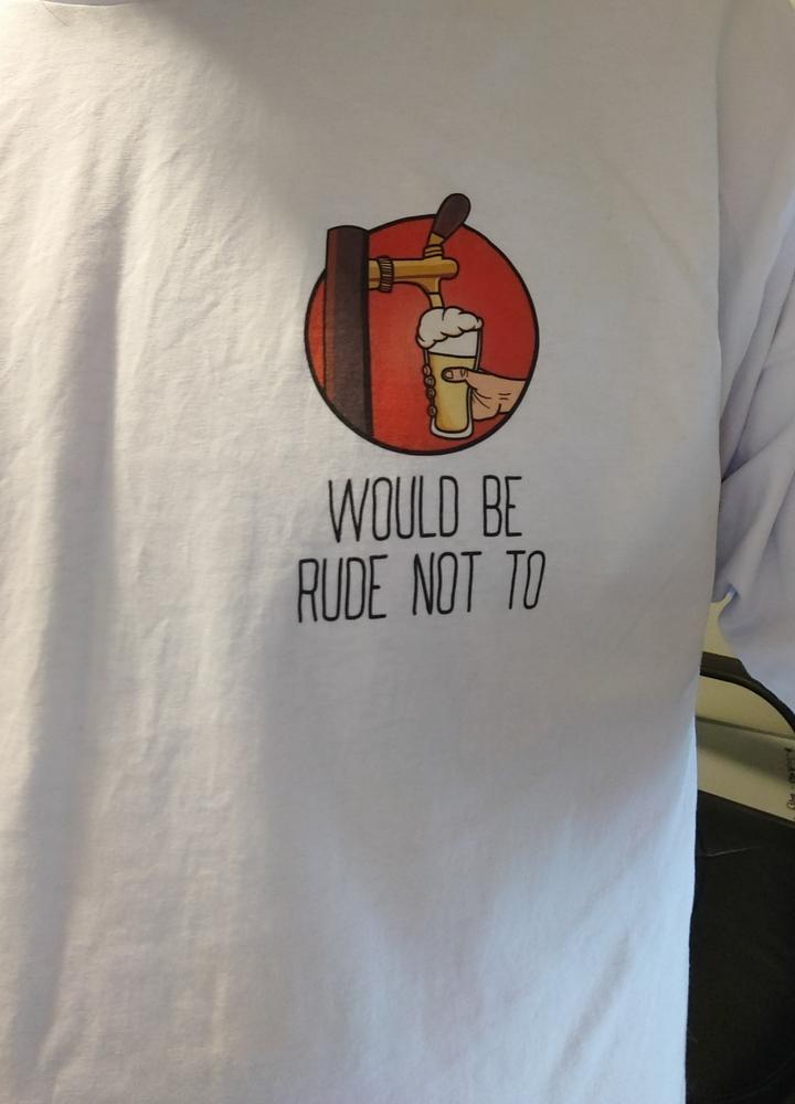 Rude Not To - T-Shirt - Customer Photo From John D