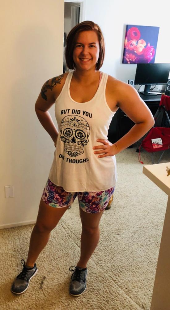 Sugar Skull - But Did You Die Though? Shirt - Customer Photo From Chanah O.