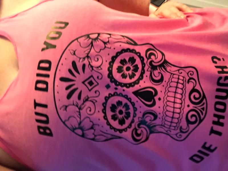 Sugar Skull - But Did You Die Though? Shirt - Customer Photo From Cassiem M.