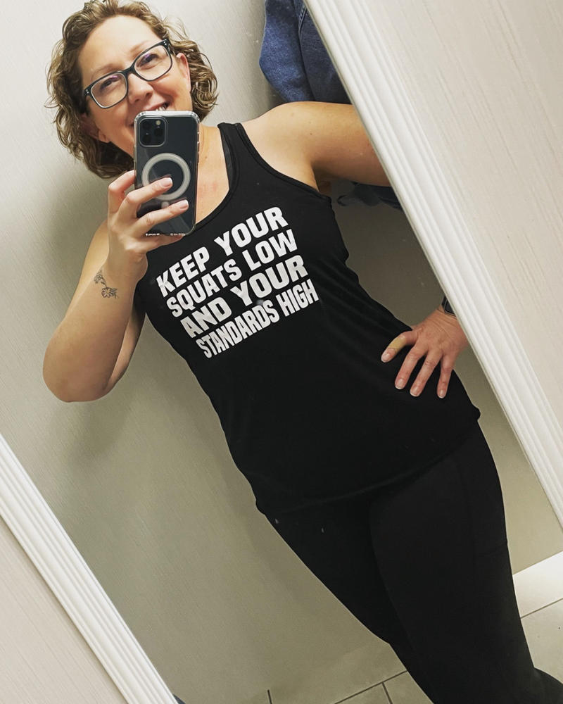 Keep Your Squats Low And Your Standards High Shirt - Customer Photo From Samantha Smith
