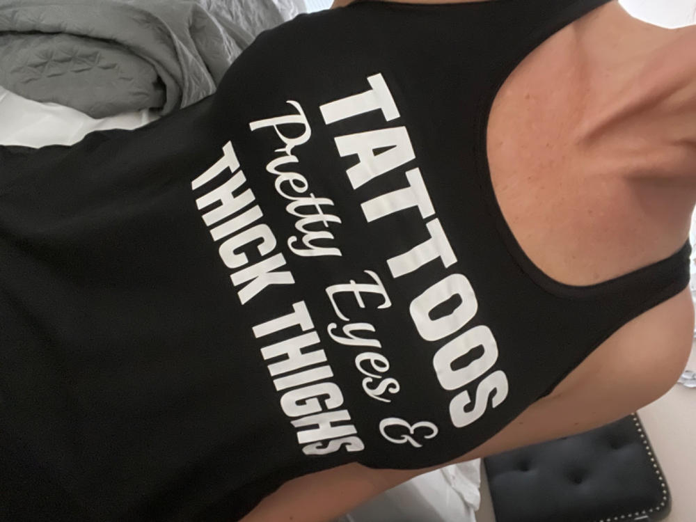 Tattoos, Pretty Eyes And Thick Thighs Shirt - Customer Photo From Angie Rhoads