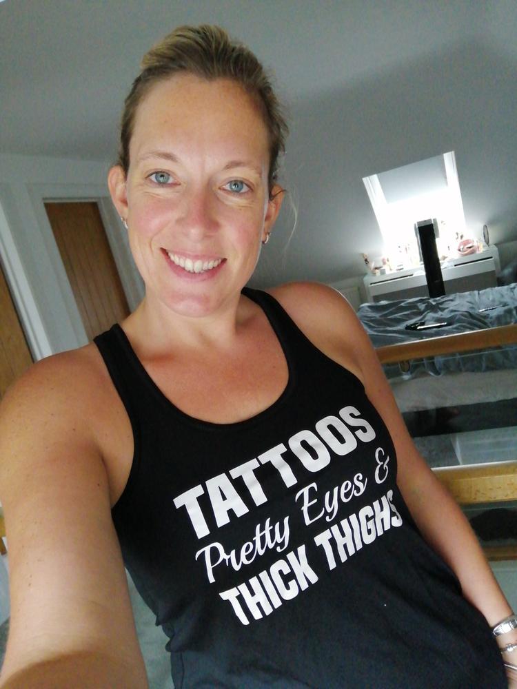 Tattoos, Pretty Eyes And Thick Thighs Shirt - Customer Photo From Jo Pattison
