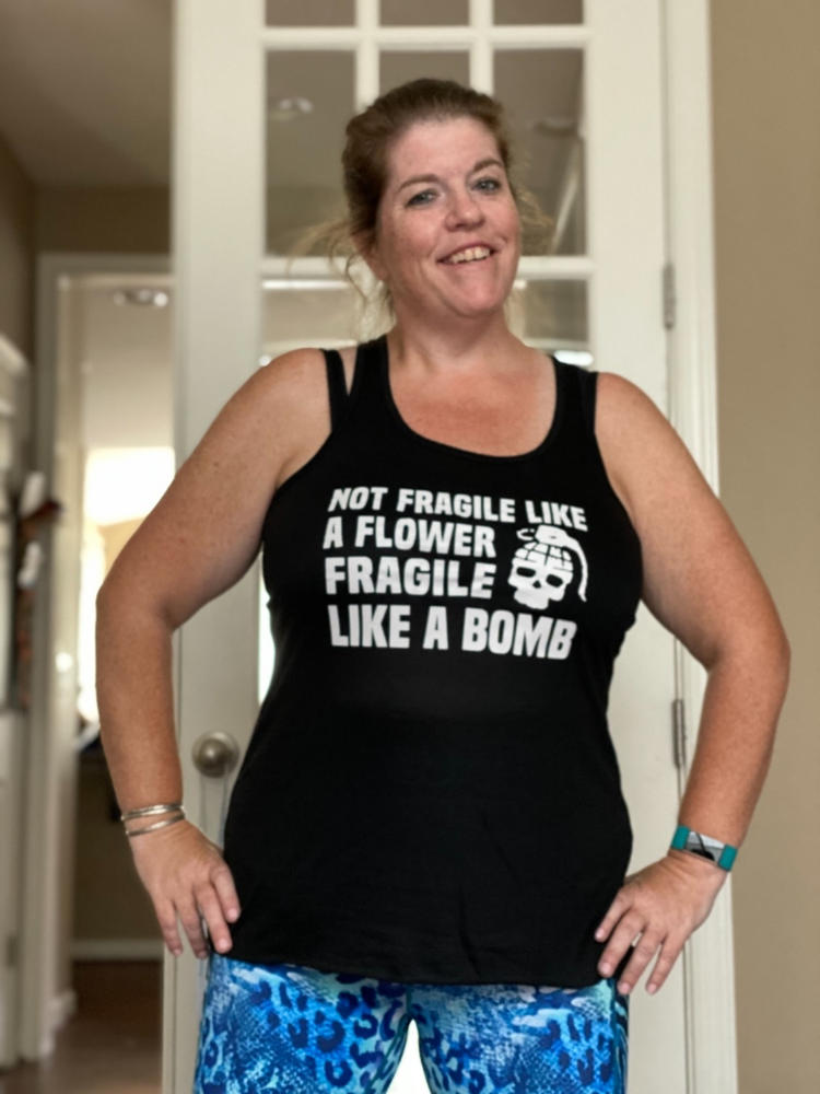 Not Fragile Like A Flower, Fragile Like A Bomb Shirt - Customer Photo From Erin Garcia