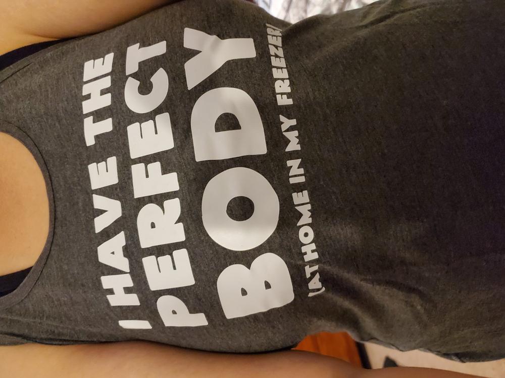 I Have The Perfect Body (At Home In My Freezer) Shirt - Customer Photo From Jennifer Scott