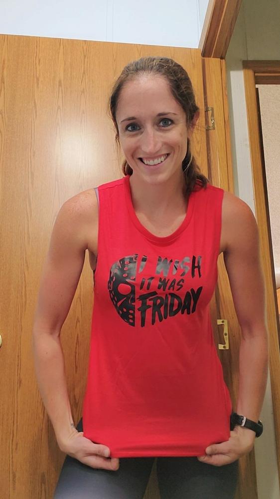I Wish It Was Friday Muscle Tank - Customer Photo From Rachel Harris