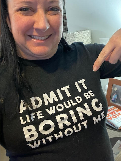 Admit It Life Would Be Boring Without Me Long Sleeve Tee - Customer Photo From Jennifer Wells
