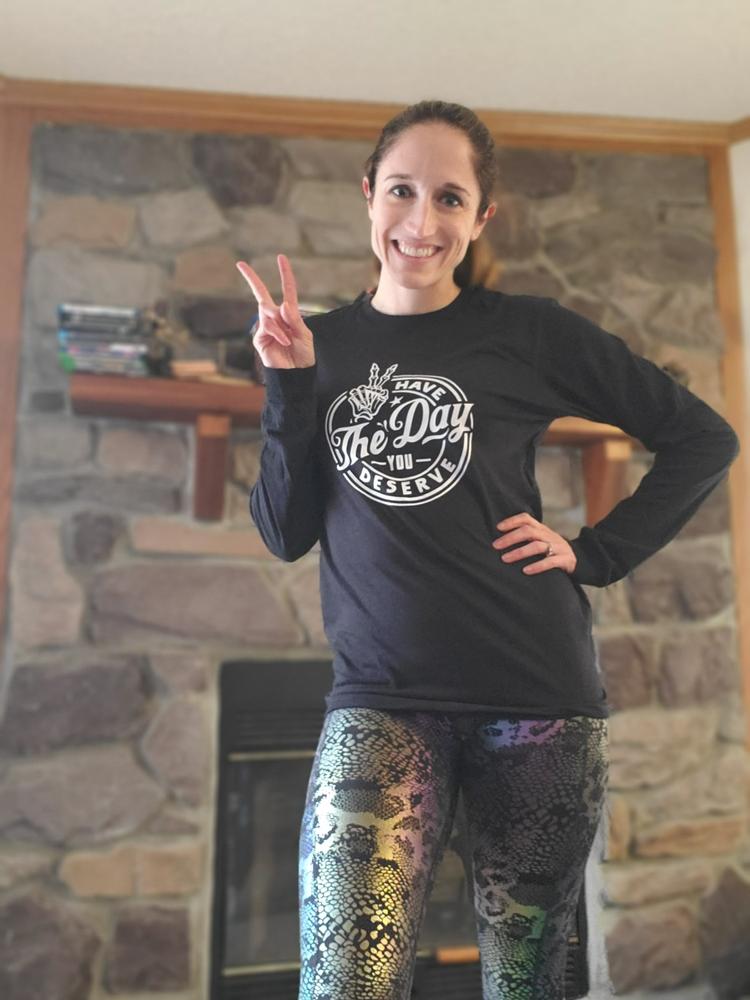 Have The Day You Deserve Long Sleeve Tee - Customer Photo From Rachel Harris