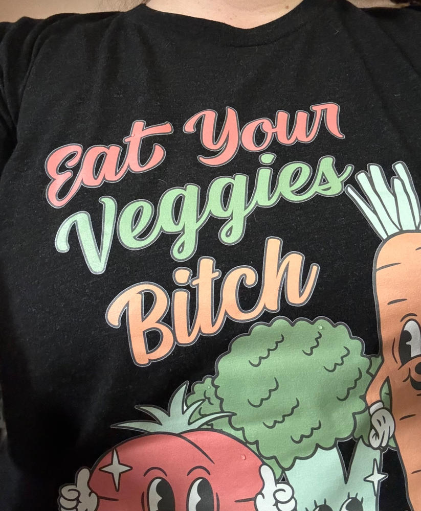 Eat Your Veggies Bitch Shirt Unisex - Customer Photo From Anonymous