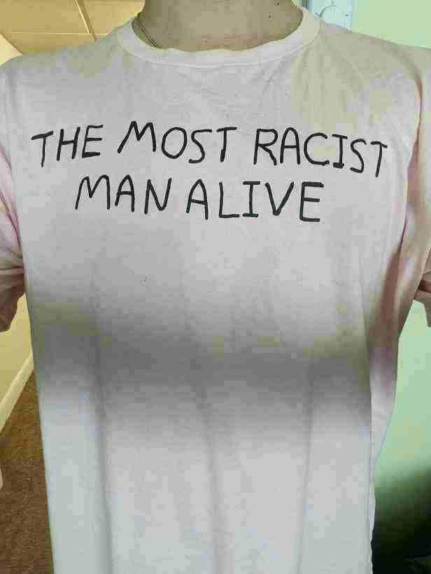 The Most Racist Man Alive T-Shirt - Customer Photo From Anonymous