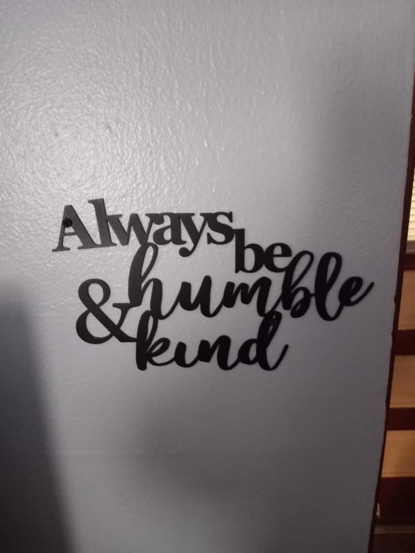 Always Be Humble & Kind - Customer Photo From Christopher Moreno